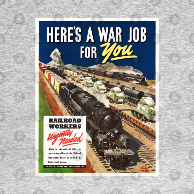 Here's A War Job For You - Railroad Workers Restored Poster Print by vintageposterco